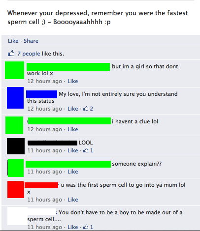 lose faith in humanity - Whenever your depressed, remember you were the fastest sperm cell ; Booooyaaahhhh p 7 people this. but im a girl so that dont work lol x 12 hours ago My love, I'm not entirely sure you understand this status 12 hours ago 52 havent