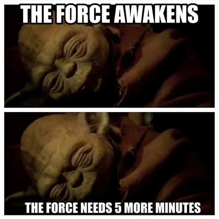 force awakens the force needs 5 more minutes - The Force Awakens The Force Needs 5 More Minutes