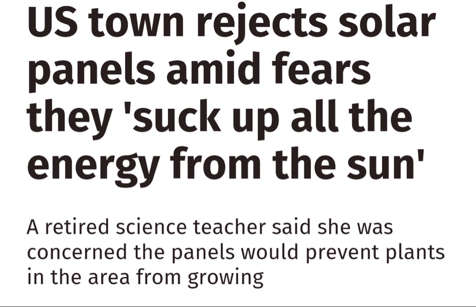 angle - Us town rejects solar panels amid fears they 'suck up all the energy from the sun' A retired science teacher said she was concerned the panels would prevent plants in the area from growing