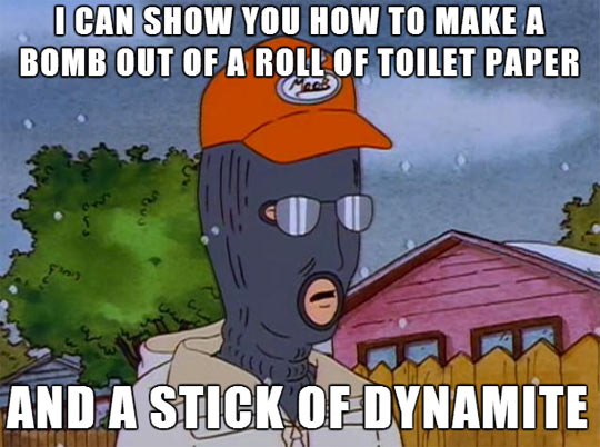 dale gribble stick of dynamite - I Can Show You How To Make A Bomb Out Of A Roll Of Toilet Paper And A Stick Of Dynamite