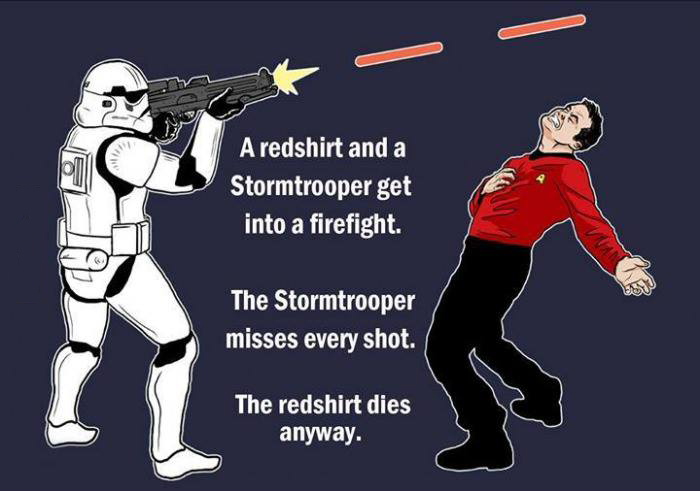 funny star wars vs star trek - A redshirt and a Stormtrooper get into a firefight. The Stormtrooper misses every shot. The redshirt dies anyway.