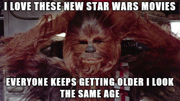 chewbacca death - I Love These New Star Wars Movies Everyone Keeps Getting Older I Look The Same Age