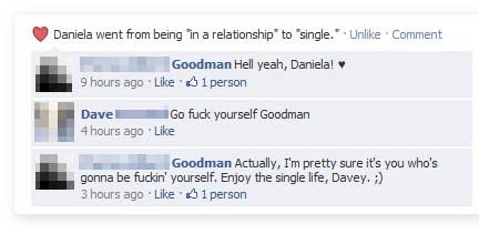 web page - Daniela went from being in a relationship to "single. Un. Comment Goodman Hell yeah, Daniela! 9 hours ago 1 person Dave Go fuck yourself Goodman 4 hours ago Goodman Actually, I'm pretty sure it's you who's gonna be fuckin' yourself. Enjoy the s