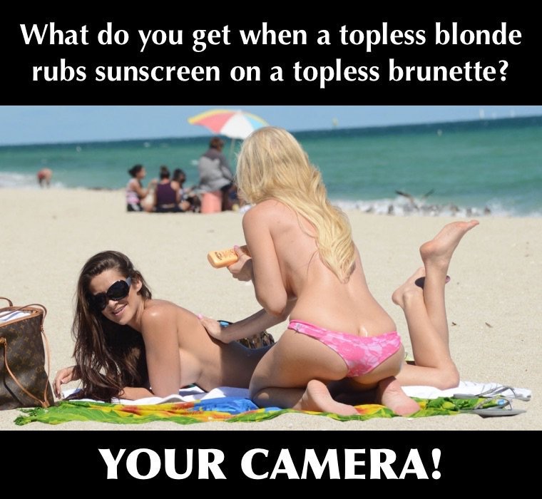 mccain - What do you get when a topless blonde rubs sunscreen on a topless brunette? Your Camera!