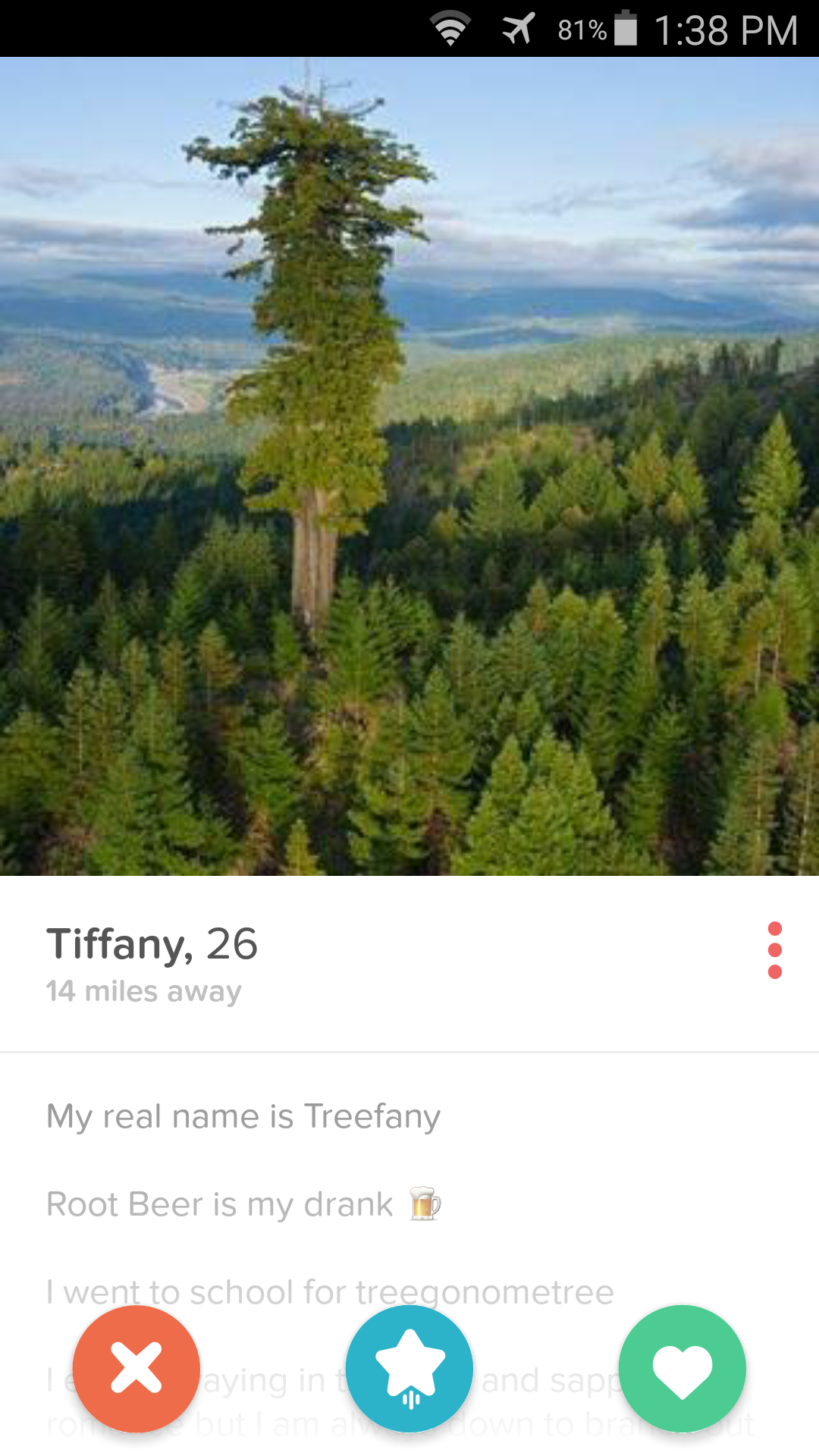 7 81% Tiffany, 26 14 miles away My real name is Treefany Root Beer is my drank 1 I went school for a gonometree