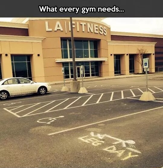 leg day parking spot - What every gym needs... Lalfitness