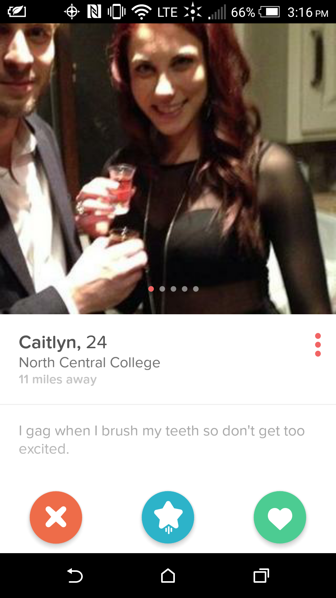 tinder is like a box of chocolates - No Lte 66% Caitlyn, 24 North Central College 11 miles away I gag when I brush my teeth so don't get too excited