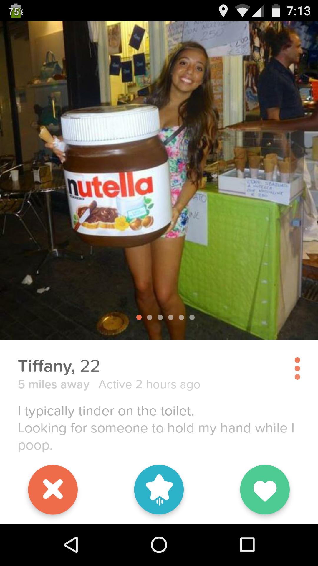 funny tinder tiffany - 15% nutella Tiffany, 22 5 miles away Active 2 hours ago I typically tinder on the toilet. Looking for someone to hold my hand while | . 0 0 0