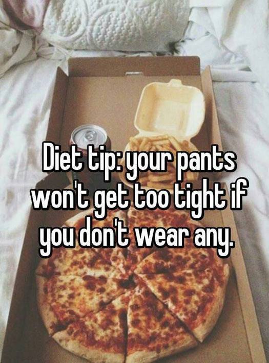 my food - Diet tip your pants wont get too tight if you dont wear any