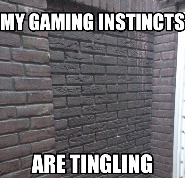gamer at work meme - My Gaming Instincts Are Tingling