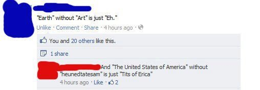 diagram - Earth without "Art is just "Eh." Un Comment 4 hours ago O You and 20 others this. B 1 And "The United States of America without Theunedtatesam" is just "Tits of Erica 4 hours ago 02