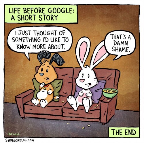 life before google - Life Before Google A Short Story I Just Thought Of Something I'D To Know More About. That'S A Damn Shame. 0 0 The End brian. Shoeboxblog.Com