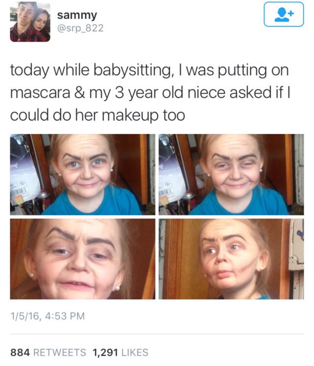 funny babysitting memes - sammy today while babysitting, I was putting on mascara & my 3 year old niece asked if | could do her makeup too 1516, 884 1,291