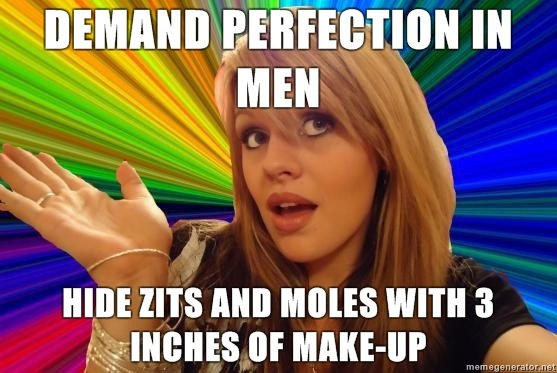 turn the 3 around - Demand Perfection In Men Hide Zits And Moles With 3 Inches Of MakeUp memegenerator met