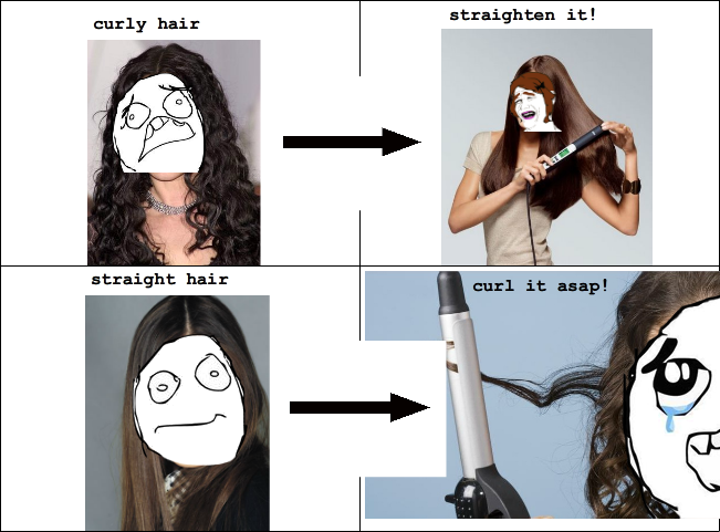 women logic jokes - curly hair straighten it! straight hair curl it asap!