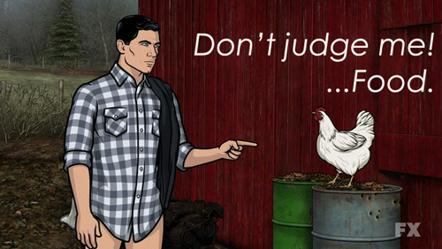 archer chicken - Don't judge me! ...Food. Ex