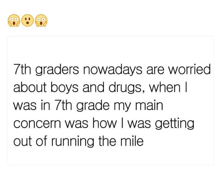begins with a dreamer always - 7th graders nowadays are worried about boys and drugs, when | was in 7th grade my main concern was how I was getting out of running the mile