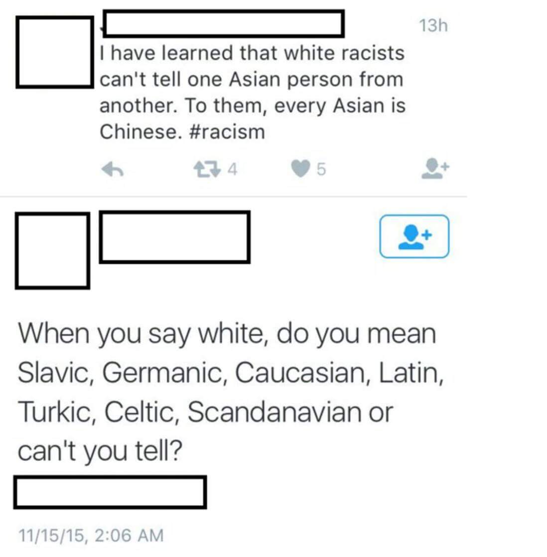 chinese and asian the same thing - 13h I have learned that white racists can't tell one Asian person from another. To them, every Asian is Chinese. 6 474 5 5 When you say white, do you mean Slavic, Germanic, Caucasian, Latin, Turkic, Celtic, Scandanavian 