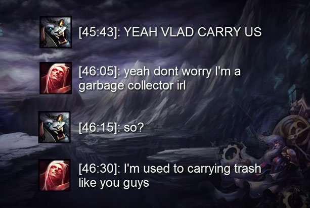 league of legends trash collector - Yeah Vlad Carry Us yeah dont worry I'm a garbage collector irl so? I'm used to carrying trash you guys