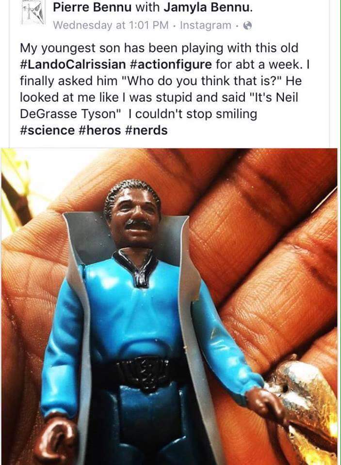 neil degrasse tyson star wars - The Pierre Bennu with Jamyla Bennu. Wednesday at Instagram. My youngest son has been playing with this old Calrissian for abt a week. I finally asked him "Who do you think that is?" He looked at me I was stupid and said "It