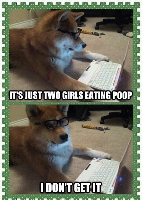 it's just two girls eating poop - It'S Just Two Girls Eating Poop I Don'T Get It