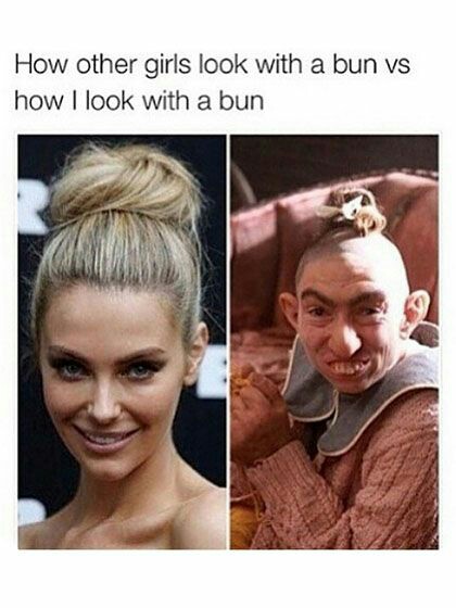 Dank meme about girls who don't look good when their hair is up in a bun.