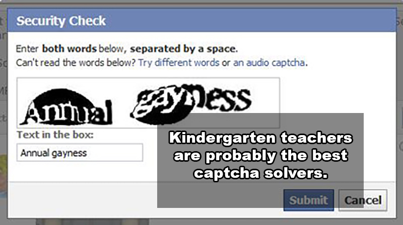 facebook - Security Check Enter both words below, separated by a space. Can't read the words below? Try different words or an audio captcha. 6 Annial y Dess Text in the box Annual gayness Kindergarten teachers are probably the best captcha solvers. Submit
