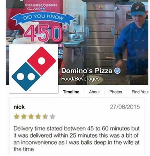 best dominos review ever - overtako erodness Did You Know 2450 4 Domino's Pizza FoodBeverages Timeline About Photos Find Youi nick 27062015 Delivery time stated between 45 to 60 minutes but it was delivered within 25 minutes this was a bit of an inconveni