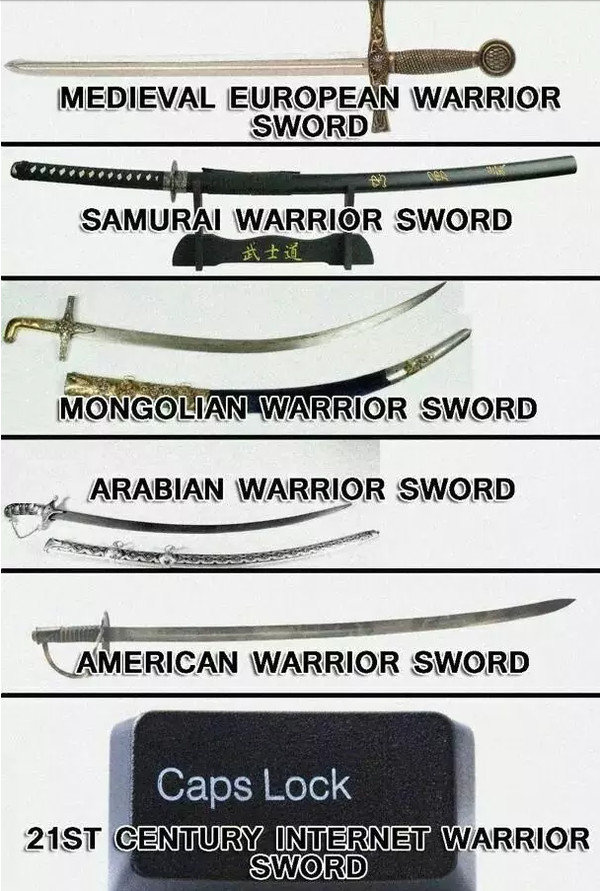 different eras - Medieval European Warrior Sword Samurai Warrior Sword Mongolian Warrior Sword Arabian Warrior Sword American Warrior Sword Caps Lock 21ST Century Internet Warrior Sword