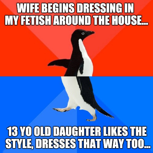 love sucks meme - Wife Begins Dressing In My Fetish Around The House... 13 Yo Old Daughter The Style, Dresses That Way Too...