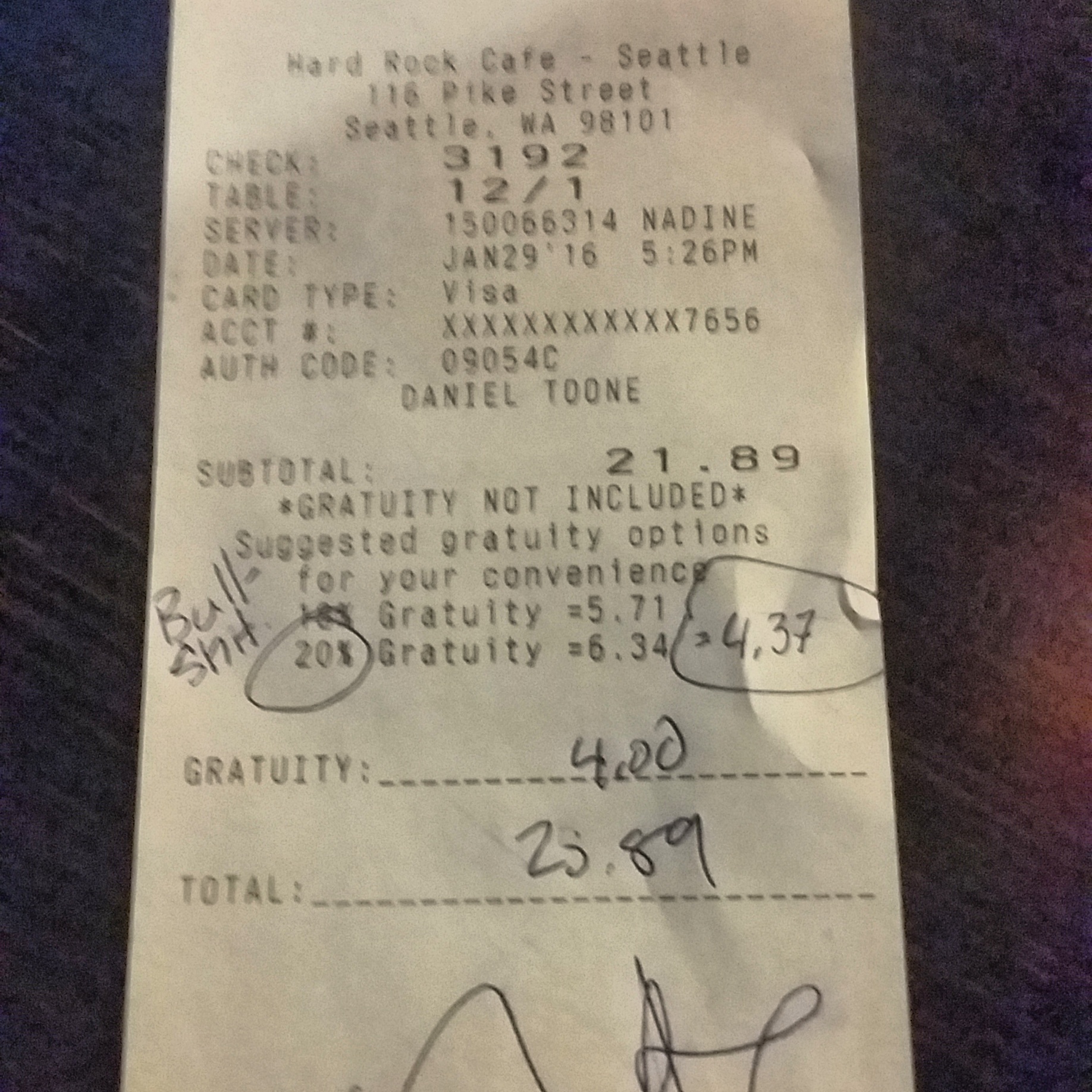 receipt - Hard Rock Cafe Seattle 118 Pike Street Seattle, Wa 98101 Check 3192 Table 121 Server 150066314 Nadine Date Pm Card Type Visa Acct XXXXXXXXXXXX7656 Auth Code 09054C Daniel Toone Subtotal 21.89 Gratuity Not Included Suggested gratuity options .. f
