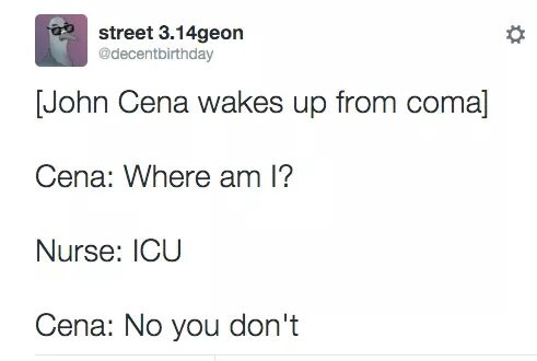 document - street 3.14geon John Cena wakes up from coma Cena Where am I? Nurse Icu Cena No you don't