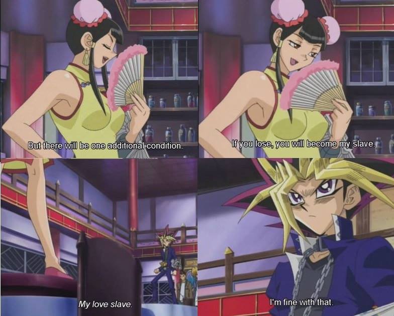yugioh love slave meme - But there will be one additional condition. If you lose, you will become my slave. My love slave I'm fine with that.