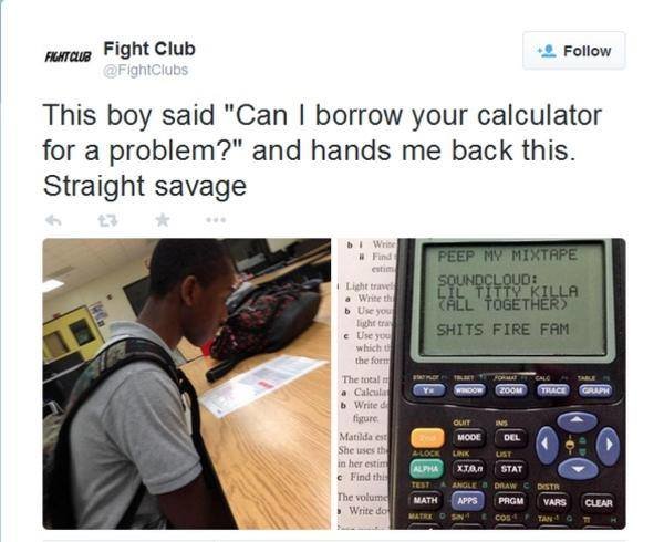 mixtape meme - Funtque Fight Club Fightclubs This boy said "Can I borrow your calculator for a problem?" and hands me back this. Straight savage Write Find # Peep My Mixtape Soundcloud Call Together Shits Fire Fam Graph Licht travel a Writet b Use you lig
