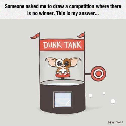 competition where there is no winner - Someone asked me to draw a competition where there is no winner. This is my answer... Dunk Tank Phil Jones
