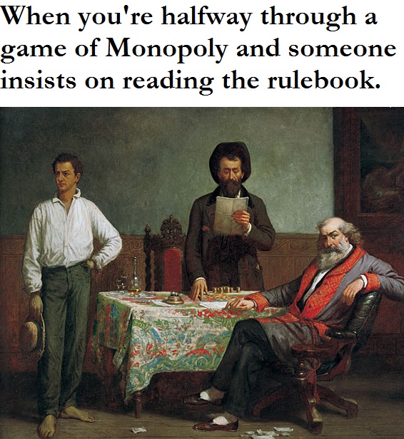 monopoly rulebook meme - When you're halfway through a game of Monopoly and someone insists on reading the rulebook.