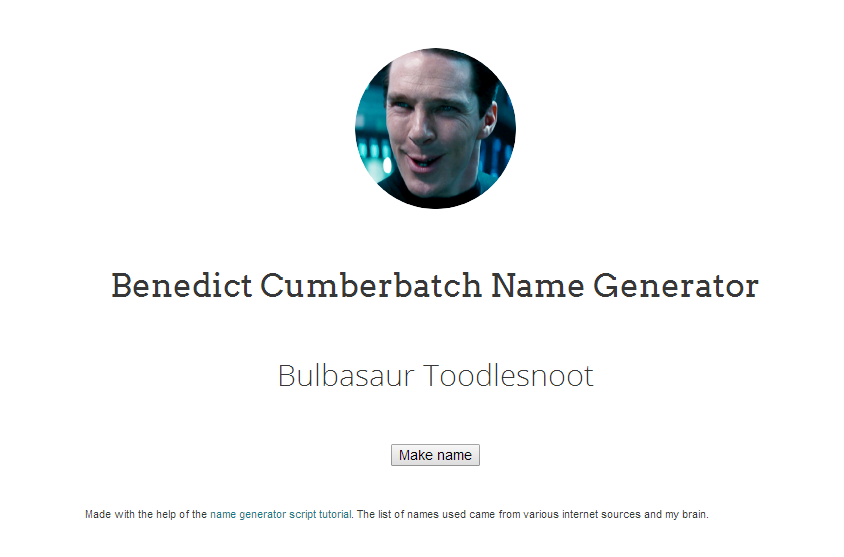 benedict cumberbatch name generator - Benedict Cumberbatch Name Generator Bulbasaur Toodlesnoot Make name Made with the help of the name generator script tutorial. The list of names used came from various internet sources and my brain.