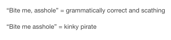 "Bite me, asshole grammatically correct and scathing "Bite me asshole" kinky pirate