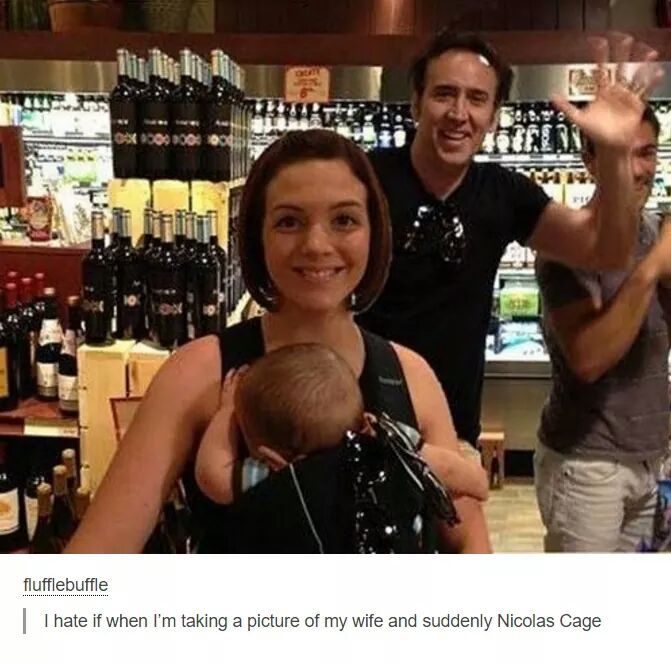 nicolas cage photobomb - Sus flufflebuffle Thate if when I'm taking a picture of my wife and suddenly Nicolas Cage