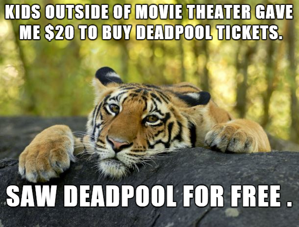 memes - what's wrong with the world mama - Kids Outside Of Movie Theater Gave Me $20 To Buy Deadpool Tickets. Saw Deadpool For Free.