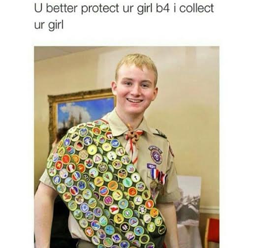 memes - boy scout meme - U better protect ur girl b4 i collect ur girl Ooh Det o Deo ex Pogo