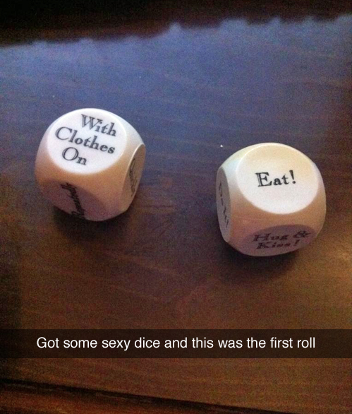 meme - sexy dice funny - With Clothes On Eat! Got some sexy dice and this was the first roll