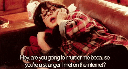 statistics new girl internet gif - Hey, are you going to murder me because you're a stranger met on the internet?