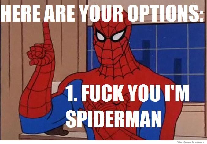 spider man 60 memes - Here Are Your Options 1. Fuck You I'M Spiderman We Know Memes