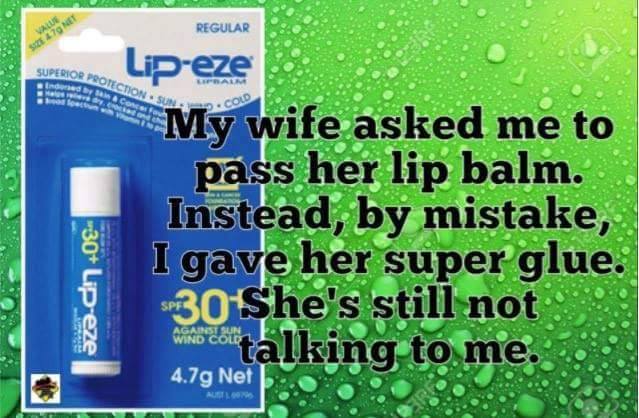 water - Regular Uperior Protection Su Lipeze My wife asked me to pass her lip balm. Instead, by mistake, I gave her super glue. She's still not wito cointalking to me. 30 Lipeze 4.7g Net