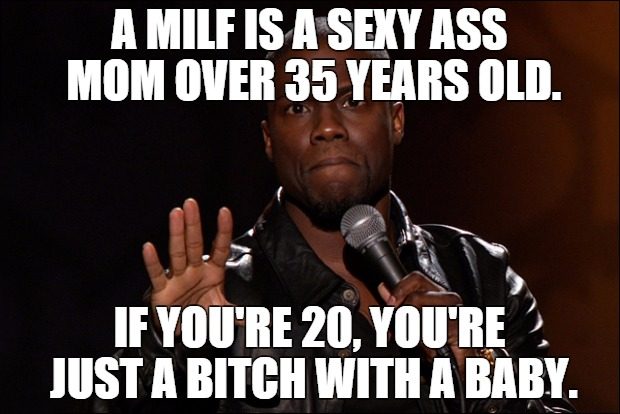parade - A Milf Is A Sexy Ass Mom Over 35 Years Old. If You'Re 20, You'Re Just A Bitch With A Baby.