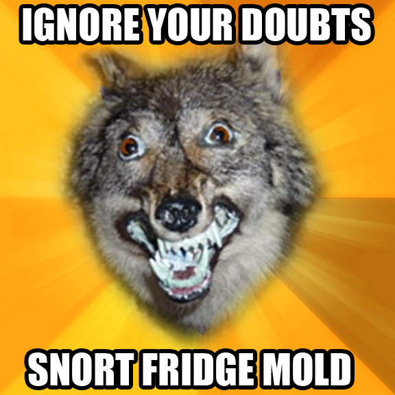 wolf memes - Ignore Your Doubts Snort Fridge Mold