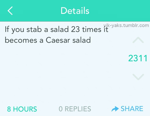 if aristotle was pronounced like chipotle - Details If you stab a salad 23 times it Yaks.tumblr.com becomes a Caesar salad 2311 8 Hours O Replies