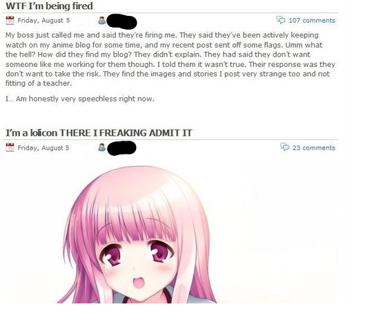 anime blog fired - Wtf I'm being fired Friday, August 5 107 My boss just called me and said they're firing me. They said they've been actively keeping watch on my anime blog for some time, and my recent post sent off some flags. Umm what the hell? How did