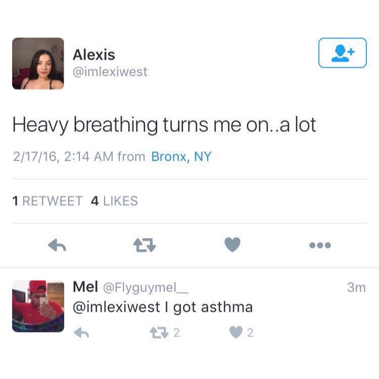 have asthma meme - Alexis Heavy breathing turns me on..a lot 21716, from Bronx, Ny 1 Retweet 4 3m Mel I got asthma 272 2